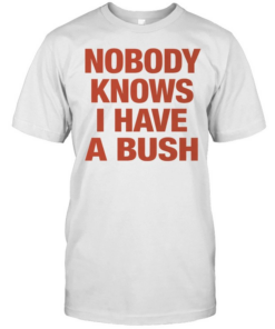 Nobody knows I have a bush Tee Classic Men's T-shirt