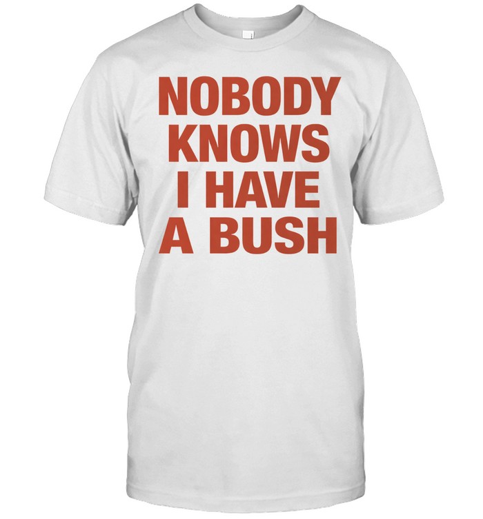 Nobody knows I have a bush Tee Classic Men's T-shirt