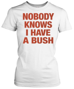 Nobody knows I have a bush Tee Classic Women's T-shirt