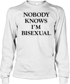 Nobody knows i’m bisexual text  Long Sleeved T-shirt