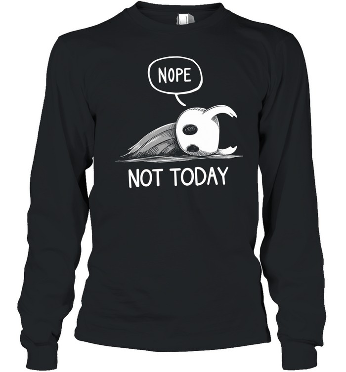 Nope Not Today Long Sleeved T-shirt