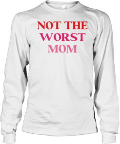 Not The Worst Mom text Long Sleeved T-shirt