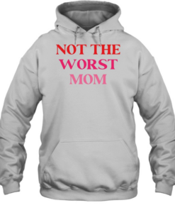 Not The Worst Mom text Unisex Hoodie