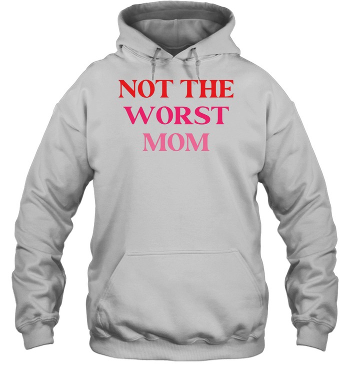 Not The Worst Mom text Unisex Hoodie