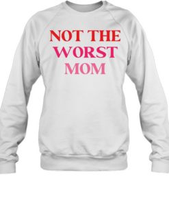 Not The Worst Mom text Unisex Sweatshirt
