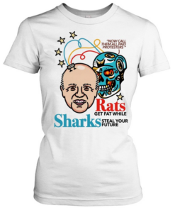Now call them all paid protesters rats get fat while sharks steal your future Classic Women's T-shirt