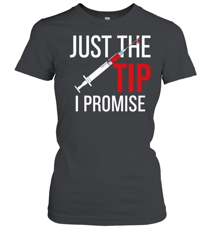 Nurse’s Just The Tip I Promise Classic Women's T-shirt