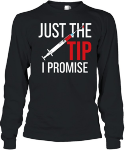 Nurse’s Just The Tip I Promise Long Sleeved T-shirt