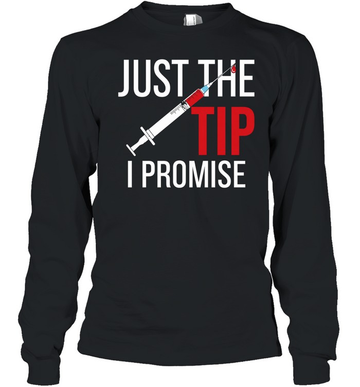 Nurse’s Just The Tip I Promise Long Sleeved T-shirt