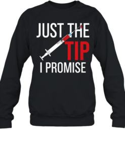 Nurse’s Just The Tip I Promise Unisex Sweatshirt