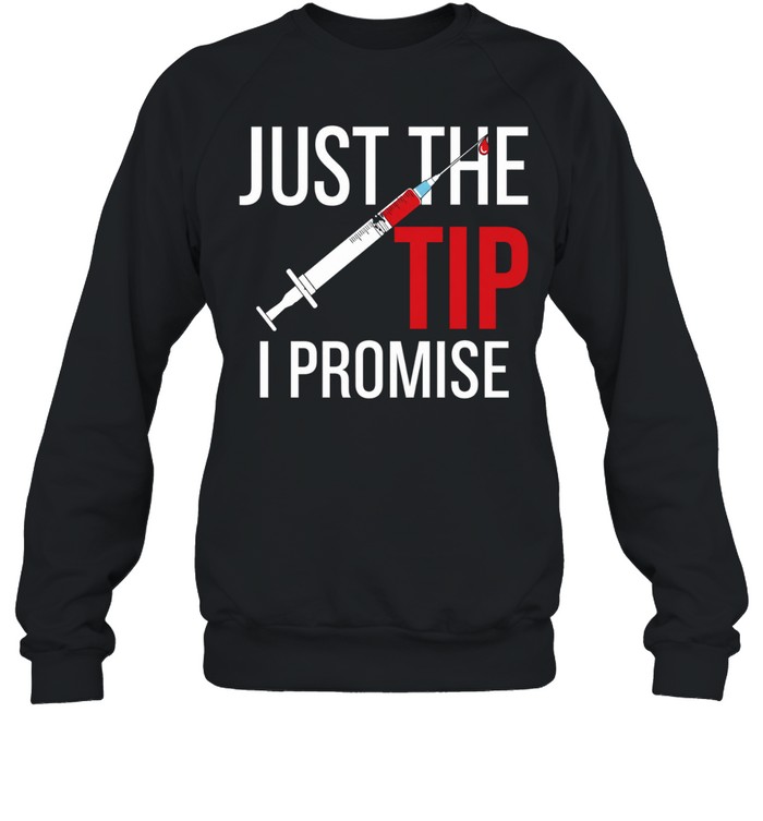 Nurse’s Just The Tip I Promise Unisex Sweatshirt
