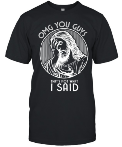 OMG You Guys That’s Not What I Said Jesus  Classic Men's T-shirt