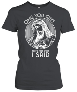 OMG You Guys That’s Not What I Said Jesus  Classic Women's T-shirt