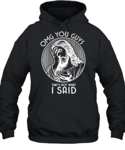 OMG You Guys That’s Not What I Said Jesus  Unisex Hoodie