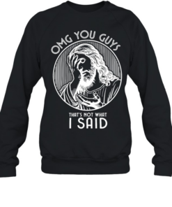OMG You Guys That’s Not What I Said Jesus  Unisex Sweatshirt