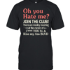 Oh You Hate Me Join The Club Tee Classic Men's T-shirt