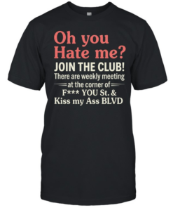 Oh You Hate Me Join The Club Tee Classic Men's T-shirt