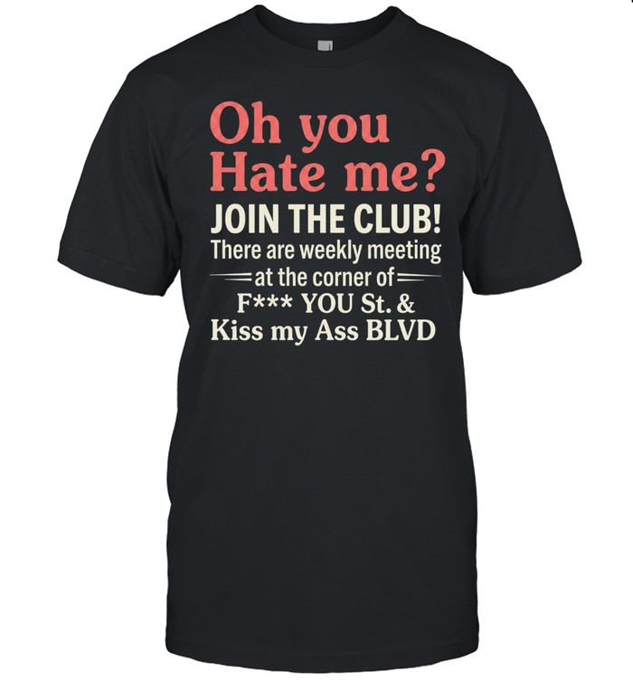 Oh You Hate Me Join The Club Tee Classic Men's T-shirt
