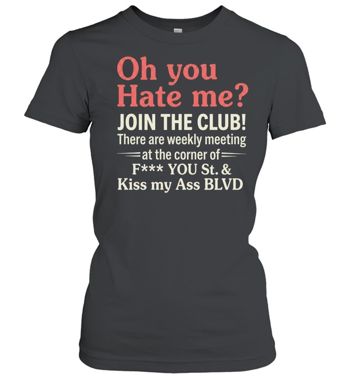 Oh You Hate Me Join The Club Tee Classic Women's T-shirt