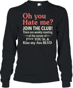 Oh You Hate Me Join The Club Tee Long Sleeved T-shirt