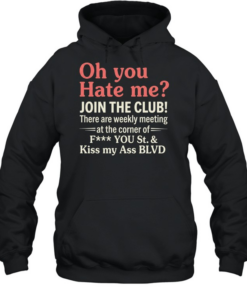 Oh You Hate Me Join The Club Tee Unisex Hoodie
