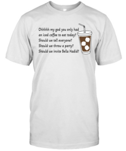 Ohhhhh My God You Only Had An Iced Coffee To Eat Today  Classic Men's T-shirt