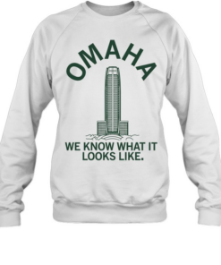 Omaha we know what it looks like  Unisex Sweatshirt