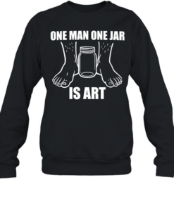 One man one jar is art Unisex Sweatshirt