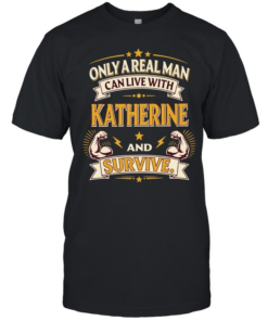 Only a real man can live with katherine and survive vintage  Classic Men's T-shirt
