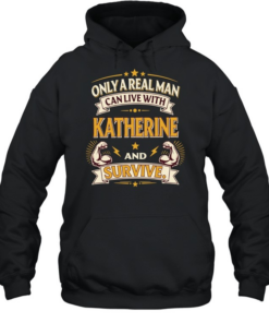Only a real man can live with katherine and survive vintage  Unisex Hoodie