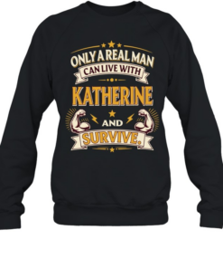 Only a real man can live with katherine and survive vintage  Unisex Sweatshirt