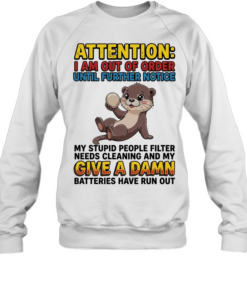 Otter I am out of order until further notice my stupid people filter needs cleaning  Unisex Sweatshirt