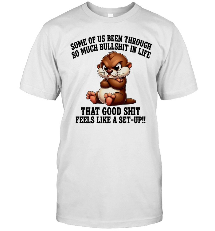 Otter some of us been through so much bullshit in life Classic Men's T-shirt
