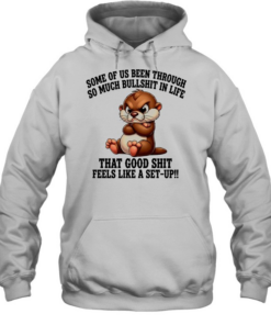 Otter some of us been through so much bullshit in life Unisex Hoodie
