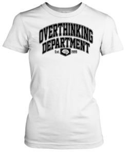 Overthinking Department Est 1999  Classic Women's T-shirt