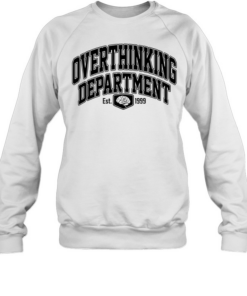 Overthinking Department Est 1999  Unisex Sweatshirt