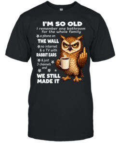 Owl I’m So Old I Remember One Bathroom For The Whole Family A Phone On The Wall No Internet  Classic Men's T-shirt