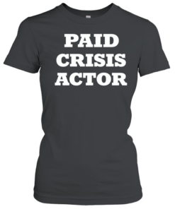 Paid crisis actor  Classic Women's T-shirt