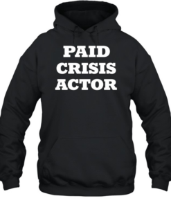 Paid crisis actor  Unisex Hoodie