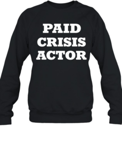 Paid crisis actor  Unisex Sweatshirt