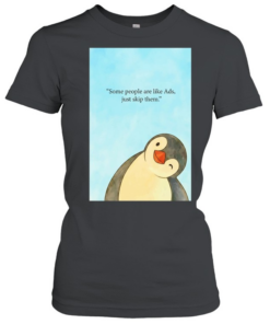 Penguin some people are like ads just skip them  Classic Women's T-shirt