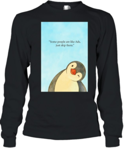 Penguin some people are like ads just skip them  Long Sleeved T-shirt