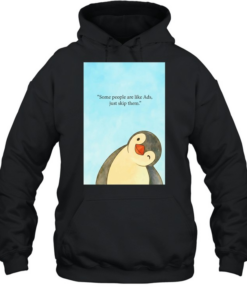 Penguin some people are like ads just skip them  Unisex Hoodie