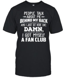 People talk about me behind my back and I just sit here like  Classic Men's T-shirt