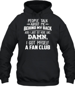 People talk about me behind my back and I just sit here like  Unisex Hoodie