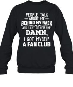 People talk about me behind my back and I just sit here like  Unisex Sweatshirt