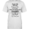 People talk about me behind my back and I just sut here like damn I got myself a fan club  Classic Men's T-shirt
