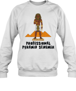 Pharaoh professional pyramid schemer T- Unisex Sweatshirt