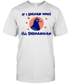 Pigeon If I Shenan Once I’ll Shenanigan  Classic Men's T-shirt