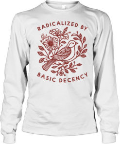 Pigeon Was Moved radicalized by basic decency  Long Sleeved T-shirt